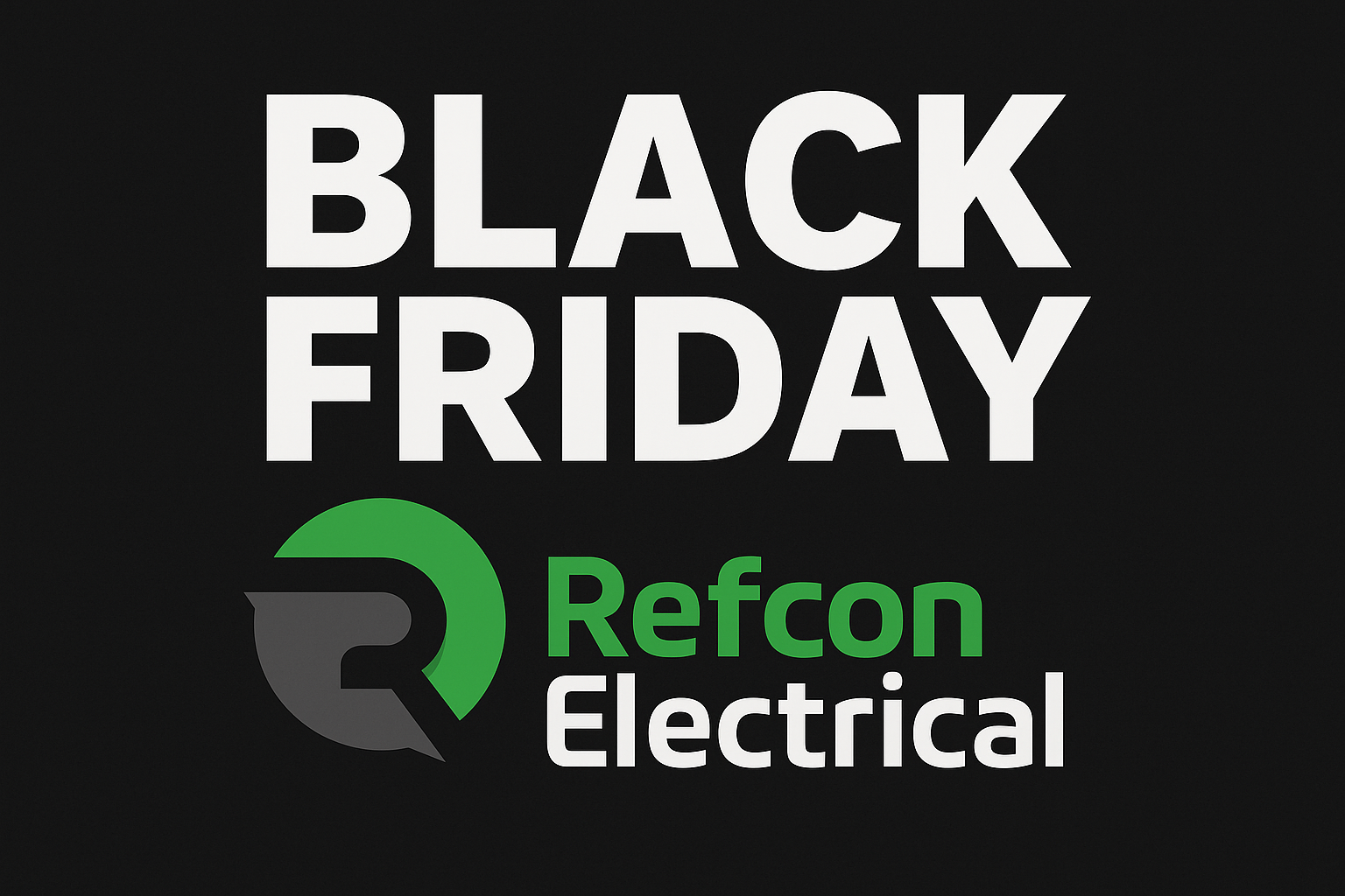 Refcon Electrical’s First Black Friday Sale – Don’t Miss Out!